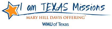 I am Texas Missions - Mary Hill Davis Offering - WMU of Texas